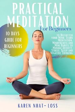 portada Practical Meditation for Beginners: 10 Days Guide for Beginners to Declutter your Mind. Learn Meditation, Mindfulness and Mini Habits to Manage Anxiet (en Inglés)