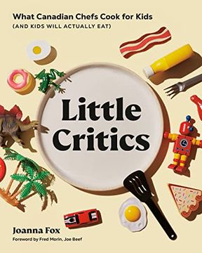 portada Little Critics: What Canadian Chefs Cook for Kids (and Kids Will Actually Eat) (en Inglés)
