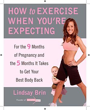 portada How to Exercise When You're Expecting: For the 9 Months of Pregnancy and the 5 Months it Takes to get Your Best Body ba ck 