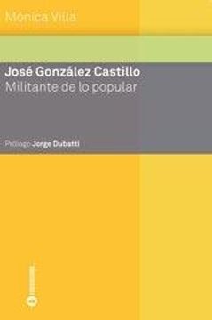 portada JOSE GONZALEZ CASTILLO. MILITANTE DE LO POPULAR