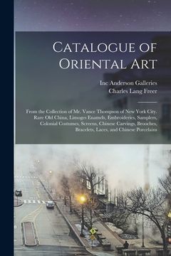 portada Catalogue of Oriental Art: From the Collection of Mr. Vance Thompson of New York City. Rare Old China, Limoges Enamels, Embroideries, Samplers, C