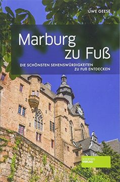 portada Marburg zu Fuß: Die Schönsten Sehenswürdigkeiten zu fuß Entdecken (en Alemán)