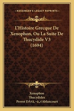 portada L'Histoire Grecque De Xenophon, Ou La Suite De Thucydide V3 (1694) (in French)
