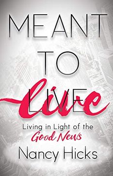 portada Meant to Live: Living in Light of the Good News (in English)