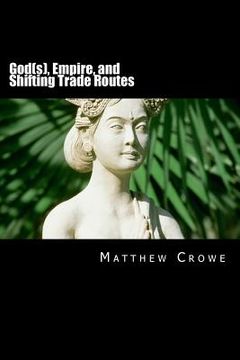 portada God(s), Empire, and Shifting Trade Routes: A Concise World History (en Inglés)