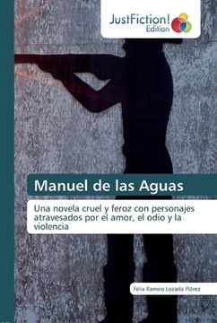 portada Manuel de las Aguas: Una Novela Cruel y Feroz con Personajes Atravesados por el Amor, el Odio y la Violencia