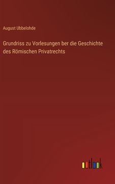 portada Grundriss zu Vorlesungen ber die Geschichte des Römischen Privatrechts (en Alemán)