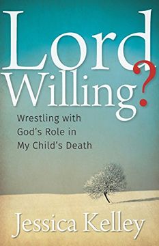 portada Lord Willing?: Wrestling with God's Role in My Child's Death (en Inglés)