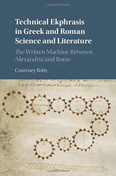 portada Technical Ekphrasis in Greek and Roman Science and Literature: The Written Machine between Alexandria and Rome