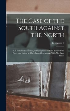 portada The Case of the South Against the North; or Historical Evidence Justifying the Southern States of the American Union in Their Long Controversy With No