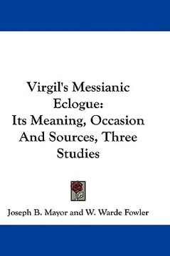 portada virgil's messianic eclogue: its meaning, occasion and sources, three studies (in English)