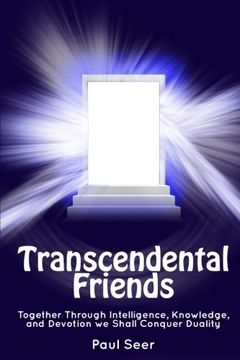 portada Transcendental Friends: Together through Intelligence, Knowledge, and Devotion we Shall Conquer Duality