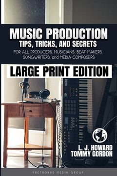 portada Music Production Tips, Tricks, and Secrets: for all Producers, Musicians, Beat Makers, Songwriters, and Media Composers (en Inglés)
