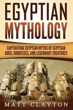 portada Egyptian Mythology: Captivating Egyptian Myths of Egyptian Gods, Goddesses, and Legendary Creatures (en Inglés)