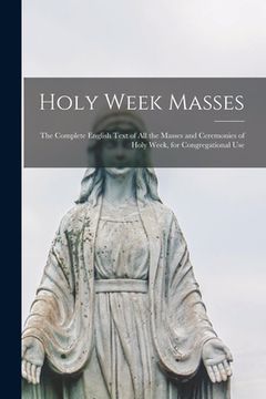 portada Holy Week Masses; the Complete English Text of All the Masses and Ceremonies of Holy Week, for Congregational Use (en Inglés)