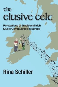 portada The Elusive Celt: Perceptions of Traditional Irish Music Communities in Europe (en Inglés)