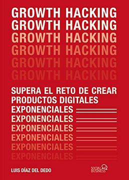 portada Growth Hacking: Supera el Reto de Crear Productos Digitales Exponenciales (Social Media) (in Spanish)