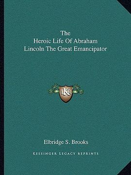 portada the heroic life of abraham lincoln the great emancipator (en Inglés)