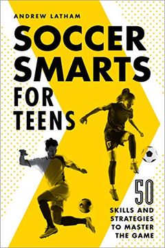portada Soccer Smarts for Teens: 50 Skills and Strategies to Master the Game (in English)