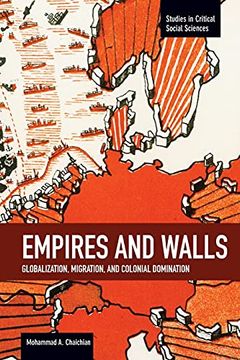 portada Empires and Walls: Globalization, Migration, and Colonial Domination: Studies in Critical Social Sciences, Volume 62 (en Inglés)