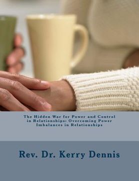 portada The Hidden War for Power and Control in Relationships: Overcoming Power Imbalances in Relationships (en Inglés)