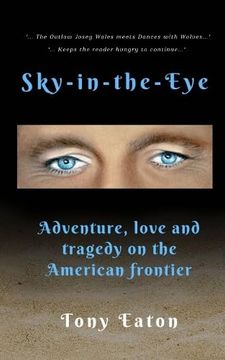 portada Sky-In-The-Eye: Adventure, Love and Tragedy on the American Frontier