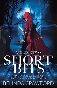 portada Short Bits, Volume 2: Five Original Science Fiction & Fantasy Stories (en Inglés)