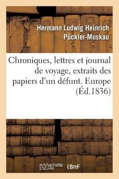 portada Chroniques, Lettres Et Journal de Voyage, Extraits Des Papiers d'Un Défunt. Europe (en Francés)