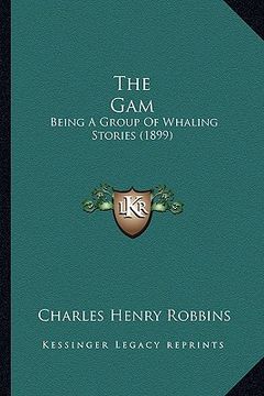 portada the gam the gam: being a group of whaling stories (1899) (in English)