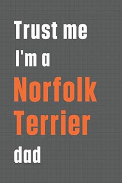 portada Trust me i'm a Norfolk Terrier Dad: For Norfolk Terrier dog dad (en Inglés)