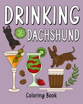 portada Drinking Dachshund Coloring Book: Coloring Books for Adults, Adult Coloring Book with Many Coffee and Drinks (en Inglés)