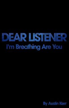 portada Dear Listener: I'm Breathing Are You? (en Inglés)
