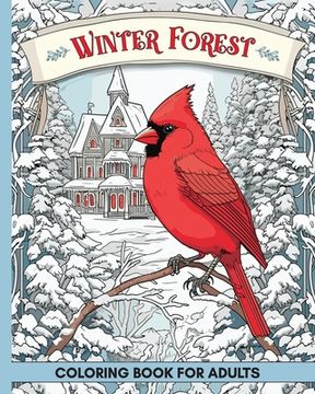 Winter Forest Coloring Book for Adults: 60 Pages with Wildlife and Country Houses to Color for Anxiety and Depression (en Inglés)