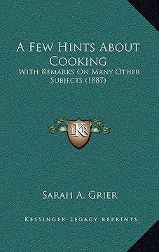 portada a few hints about cooking: with remarks on many other subjects (1887)