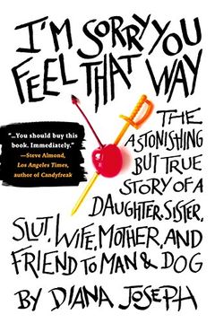 portada I'm Sorry you Feel That Way: The Astonishing but True Story of a Daughter, Sister, Slut, Wife, Mother, and fri end to man and dog (en Inglés)