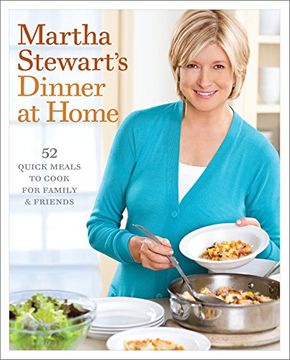 portada Martha Stewart's Dinner at Home: 52 Quick Meals to Cook for Family and Friends (en Inglés)