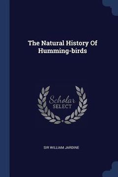 portada The Natural History Of Humming-birds (en Inglés)