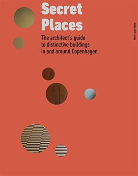 portada Secret Places: The Architect’S Guide to Distinctive Buildings in and Around Copenhagen (en Inglés)