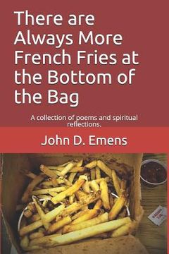 portada Always More French Fries at the Bottom of the Bag: A Collection of Poems and Spiritual Reflections. (en Inglés)