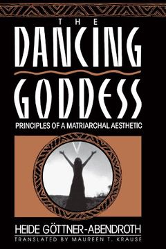 portada The Dancing Goddess: Principles of a Matriarchal Aesthetic (in English)