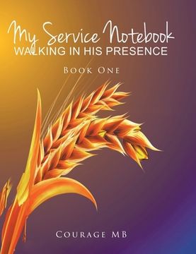 portada My Service Notebook: Walking In His Presence: Book One (en Inglés)