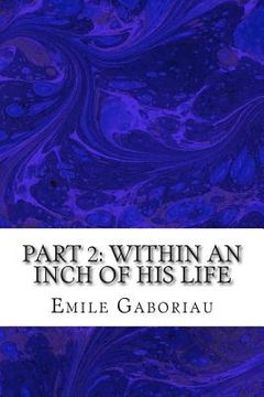 portada Part 2: Within An Inch Of His Life: (Emile Gaboriau Classics Collection) (en Inglés)