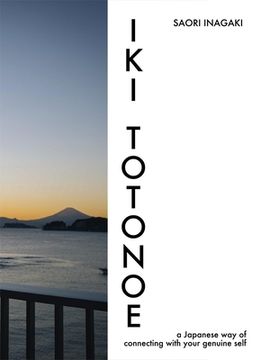 Iki Totonoe: A Japanese Way of Connecting with Your Genuine Self (en Inglés)