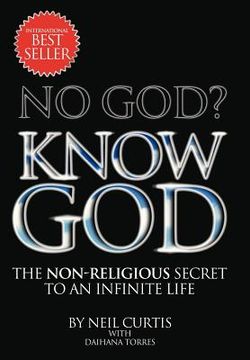 portada no god? know god: the non-religious secret to an infinite life (en Inglés)