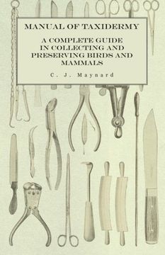 portada Manual of Taxidermy - a Complete Guide in Collecting and Preserving Birds and Mammals (en Inglés)