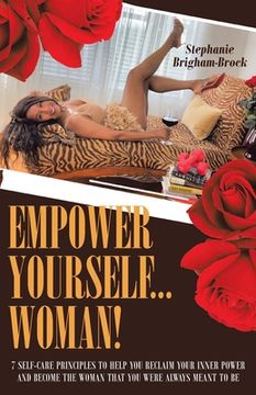 portada Empower Yourself... Woman!: 7 Self-Care Principles to Help You Reclaim Your Inner Power and Become the Woman You Were Always Meant to Be (en Inglés)