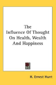 portada the influence of thought on health, wealth and happiness (en Inglés)