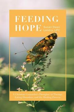 portada Feeding Hope: A Christian Counselor's Thoughts on Therapy, Eating Disorders, and the Healing Process (en Inglés)