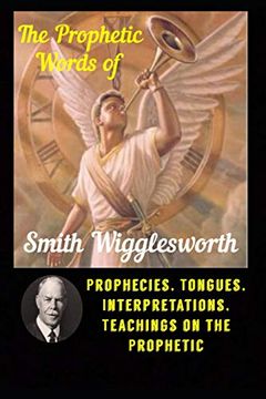 portada The Prophetic Words of Smith Wigglesworth: Prophecies, Tongues, Interpretations, Teachings on the Prophetic (en Inglés)