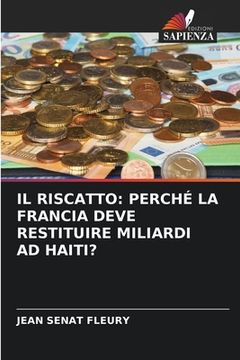 portada Il Riscatto: Perché La Francia Deve Restituire Miliardi Ad Haiti? (in Italian)